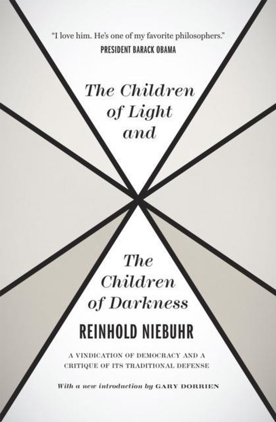 The Children of Light and the Children of Darkne - A Vindication of Democracy and a Critique of Its  (Reinhold Niebuhr)