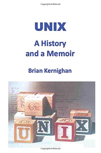 Unix: A History and a Memoir (Brian W. Kernighan)