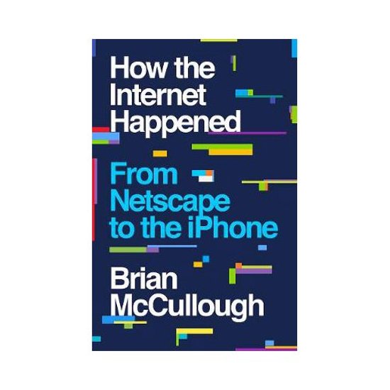 How the internet happened (Brian Mccullough)