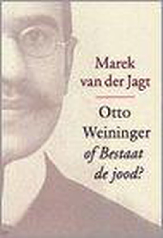 Otto Weininger, of Bestaat de jood? (Marek van der Jagt)